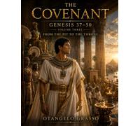 COVENANT Volume 3: JOSEPH From the Pit to the Throne Genesis 37-50 A Cinematic Bible Story, Historical Reconstruction, and Theological Commentary