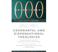 Covenantal and Dispensational Theologies: Four Views on the Continuity of Scripture