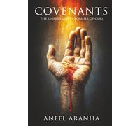 Covenants: The Unbreakable Promises of God: A Journey Through the Six Covenants, from Eden to the Upper Room