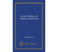 Covent Garden, its romance and history