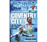 Coventry City Greatest Games The Sky Blues Fifty Finest Matches - Michael Keane - Pitch Publishing - ebook (ePub) - Livre
