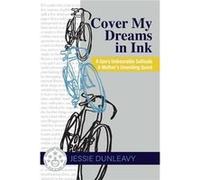 Cover My Dreams in Ink 2nd ed. A Sons Unbearable Solitude A Mothers Unending Quest - Jessie Dunleavy - Loyola College dba Apprentice House - Livre en Angl Jessie DunleavyJessie Dunleavy (Auteur)