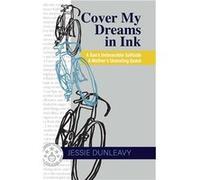 Cover My Dreams in Ink 2nd ed. A Sons Unbearable Solitude A Mothers Unending Quest - Jessie Dunleavy - Loyola College dba Apprentice House - Livre en Angl Jessie DunleavyJessie Dunleavy (Auteur)