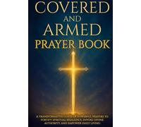 Covered and Armed Prayer Book: A transformative guide of powerful prayers to fortify spiritual resilience, invoke divine authority, and empower daily living