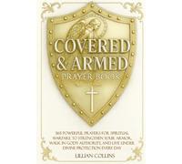 Covered & Armed Prayer Book: 365 Powerful Prayers for Spiritual Warfare to Strengthen Your Armor, Walk in God’s Authority, and Live Under Divine Protection Every Day