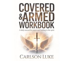 Covered & Armed Workbook: A Daily Manual for Prayer and Battling in the Spirit