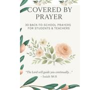 Covered by Prayer: 30 Prayers For Students and Teachers: "The Lord Will Guide You Continually" - Isaiah 58:11