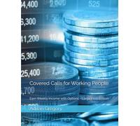 Covered Calls for Working People: Earn Weekly Income with Options - Large Print Edition
