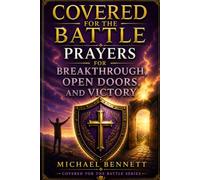 COVERED FOR THE BATTLE: Prayers for Breakthrough, Open Doors, and Victory