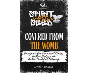Covered from the Womb: Prayers for Covenant Care, Divine Help, and God’s Faithful Keeping