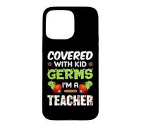 Covered with Kid Germs I'm A Teacher Teach School Teachers Coque pour iPhone 15 Pro Max
