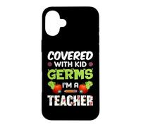 Covered with Kid Germs I'm A Teacher Teach School Teachers Coque pour iPhone 16 Plus
