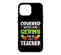 Covered with Kid Germs I'm A Teacher Teach School Teachers Coque pour iPhone 16 Pro Max