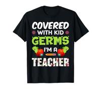 Covered with Kid Germs I'm A Teacher Teach School Teachers T-Shirt
