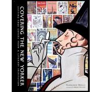 COVERING THE NEW YORKER Cutting-edge covers from a literary institution