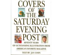 Covers of the Saturday Evening Post: Seventy Years of Outstanding Illustration from America's Favorite Magazine