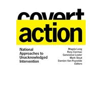 Covert Action: National Approaches to Unacknowledged Intervention
