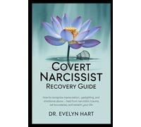 Covert Narcissist Recovery Guide: How to Recognize Manipulation, Gaslighting, and Emotional Abuse - Heal from Narcissistic Trauma, Set Boundaries, and Reclaim Your Life