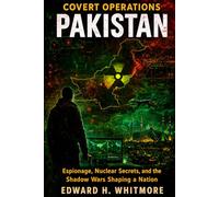 Covert Operations - Pakistan: Espionage, Nuclear Secrets, and the Shadow Wars Shaping a Nation