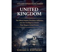 Covert Operations Series - United Kingdom: The Silent Empire: Precision, Influence, and the Intelligence Power That Shapes Global Events