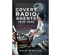 Covert Radio Agents, 1939 1945: Signals from Behind Enemy Lines