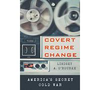 Covert Regime Change: America's Secret Cold War