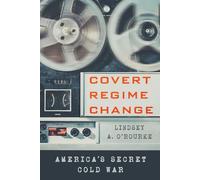 Covert Regime Change: America's Secret Cold War