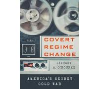 Covert Regime Change: America's Secret Cold War