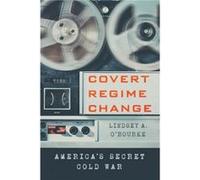 Covert Regime Change by Lindsey A. ORourke Lindsey A. O'Rourke (Auteur)