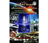 Covert Wars And Breakaway Civilizations: The Secret Space Program, Celestial Psyops and Hidden Conflicts Joseph P Farrell (Auteur)