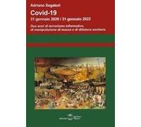 Covid-19. 31 Gennaio 2020-31 Gennaio 2022. Due Anni Di Terrorismo Informativo, Di Manipolazione Di Massa E Di Dittatura Sanitaria