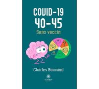 Covid-19 40-45 Sans vaccin - Charles Boucaud - Le Lys Bleu - broché - Témoignage