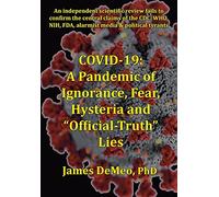 Covid-19: A Pandemic of Ignorance, Fear, Hysteria and "Official Truth" Lies