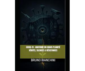 COVID-19 : Anatomie du chaos planifié: Vérités, silences, résistances