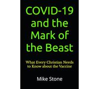 COVID-19 and the Mark of the Beast: What Every Christian Needs to Know about the Trump Vaccine