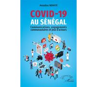 Covid-19 au Sénégal Communications, engagements communautaires et jeux d’acteurs - Amadou Ndiaye - L'harmattan - broché - Essai
