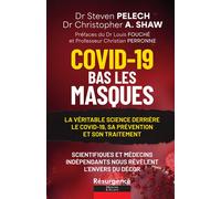 Covid-19 - Bas les masques - La véritable science derrière le Covid-19, sa prévention et son traitement - Steven Pelech - Marco Pietteur - broché - Essai