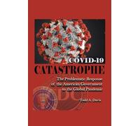 COVID-19 Catastrophe: The Problematic Response of the American Government to the Global Pandemic