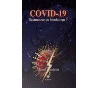 Covid-19 Destructeur ou bienfaiteur ? - Thierry Vaudelin - Le Lys Bleu - broché - Essai