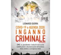 Covid 19 e Agenda 2030: inganno criminale svelato. OMS e pandemie industrializzate . Conflitti perenni e disumanizzazione dell’esistenza. Uomo sintetico e sorveglianza totale