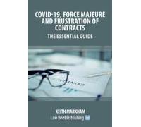 Covid-19, Force Majeure And Frustration Of Contracts - The Essential Guide