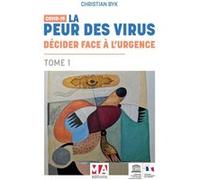 Covid 19-la peur des virus : decider face a l'urgence - tome 1 Christian Byk (Auteur)