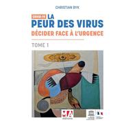 Covid 19-la peur des virus : decider face a l'urgence - tome 1 - Christian Byk - Ma Editions - broché - Essai