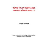 COVID-19 : La Résistance intergénérationnelle Lauréat du concours du droit des usagers de la santé 2021 du ministère de la Santé - Michael Bulvestre - Librinova - broché - Témoignage