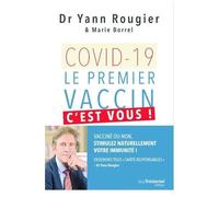 Covid-19, Le Premier Vaccin, C'est Vous ! - Vacciné Ou Non, Stimulez Naturellement Votre Immunité ! Devenons Tous "Santé-Responsables