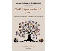 COVID 19 par les Becs' Oz - Tome 1 Histoires de vies brisées, qu'il a bien fallu reconstruire - Philippe De Chazournes - Librinova - broché - Essai