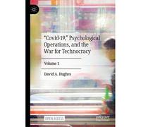 Covid-19," Psychological Operations, And The War For Technocracy