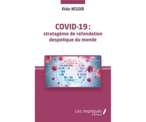 Covid-19 Stratégème de refondation despotique du monde - Khider Mesloub - Les Impliqués - broché - Etude