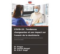 COVID-19 : Tendances changeantes et son impact sur l'avenir de la dentisterie: De la réponse à la pandémie aux systèmes de soins bucco-dentaires durables