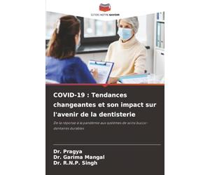 COVID-19 : Tendances changeantes et son impact sur l'avenir de la dentisterie: De la réponse à la pandémie aux systèmes de soins bucco-dentaires durables